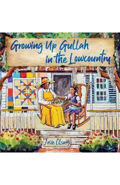 Growing Up Gullah in the Lowcountry - Jo (josie) A. Olsvig