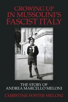 Growing up in Mussolini's Fascist Italy: The Story of Andrea Marcello Meloni, Paperback/Christine Foster Meloni