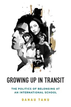 Growing Up in Transit: The Politics of Belonging at an International School, Paperback/Danau Tanu