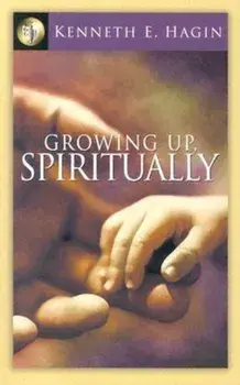 Growing Up Spiritually, Paperback/Kenneth E. Hagin