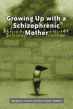 Growing Up with a Schizophrenic Mother, Paperback/Margaret J. Brown