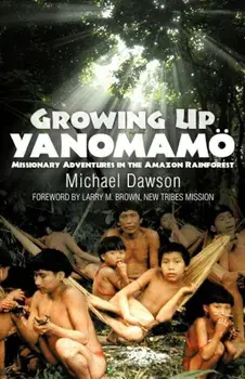 Growing Up Yanomamo: Missionary Adventures in the Amazon Rainforest, Paperback/Mike Dawson