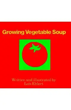 Growing Vegetable Soup - Lois Ehlert