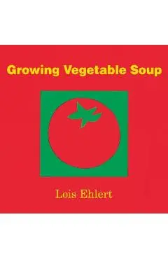 Growing Vegetable Soup - Lois Ehlert