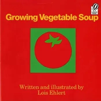 Growing Vegetable Soup, Paperback/Lois Ehlert