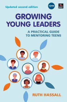 Growing Young Leaders. A practical guide to mentoring teens, Paperback/Ruth Hassall