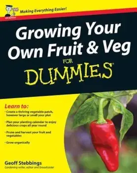 Growing Your Own Fruit and Veg For Dummies, Paperback/Geoff Stebbings