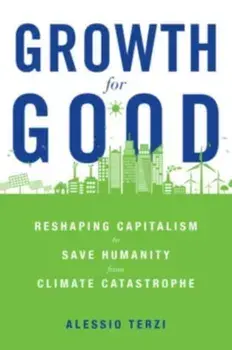 Growth for Good. Reshaping Capitalism to Save Humanity from Climate Catastrophe, Hardback/Alessio Terzi
