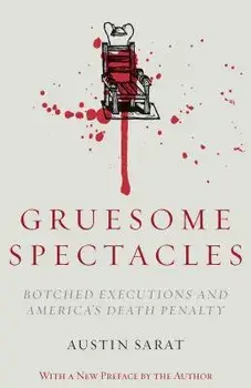 Gruesome Spectacles: Botched Executions and America's Death Penalty, Paperback/Austin Sarat
