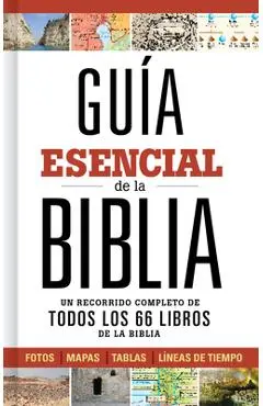 Gu�a Esencial de la Biblia: Un Recorrido Completo de Todos Los 66 Libros de la Biblia - B&h Espa�ol Editorial