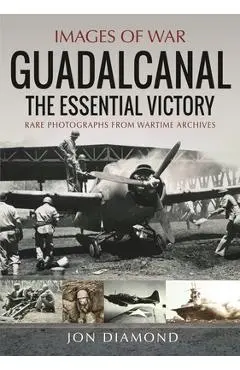 Guadalcanal: The Essential Victory - Jon Diamond