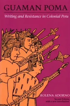 Guaman Poma. Writing and Resistance in Colonial Peru, Paperback/Rolena Adorno