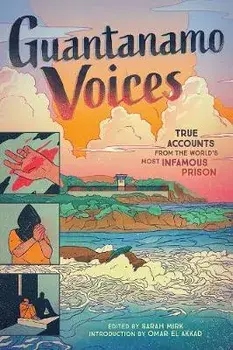 Guantanamo Voices. True Accounts from the World's Most Infamous Prison, Hardback/Sarah Mirk
