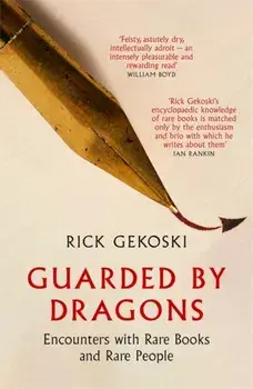 Guarded by Dragons. Encounters with Rare Books and Rare People, Hardback/Rick Gekoski