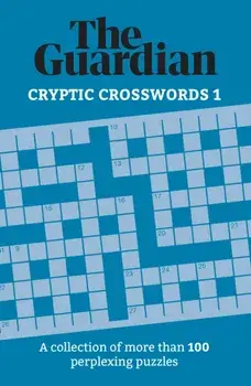 Guardian Cryptic Crosswords 1. A collection of more than 100 perplexing puzzles, Paperback/The Guardian