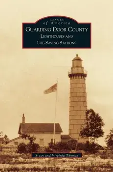 Guarding Door County: Lighthouses and Life-Saving Stations, Hardcover/Virginia Thomas
