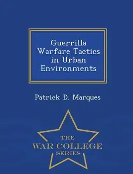 Guerrilla Warfare Tactics in Urban Environments, Paperback/Patrick D. Marques