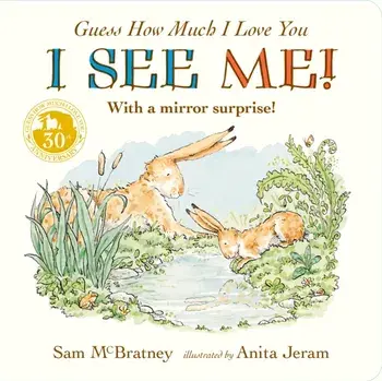 Guess How Much I Love You: I See Me!. An interactive book of love and nature for babies and toddlers, the perfect Father's Day gift for new dads, Board book/Sam McBratney
