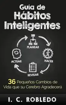 Guía de Hábitos Inteligentes: 36 Pequeńos Cambios de Vida Que Su Cerebro Agradecerá, Paperback/M. C. Londono