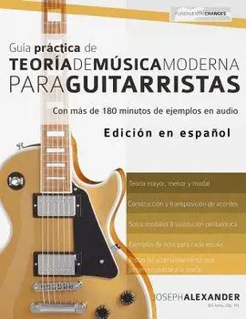 Guía práctica de teoría de música moderna para guitarristas/Joseph Alexander