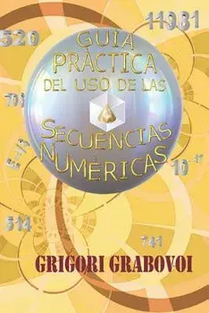 Guía Práctica del USO de Las Secuencias Numéricas, Paperback/Grigori P. Grabovoi