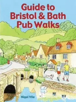 Guide to Bristol & Bath Pub Walks. 20 Pub Walks, Paperback/Nigel Vile