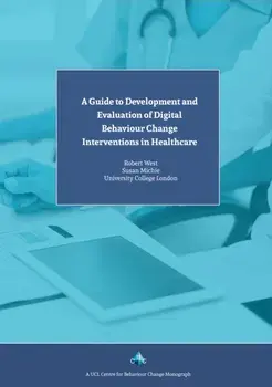 Guide to Development and Evaluation of Digital Behaviour Change Interventions in Healthcare, Paperback/Robert West