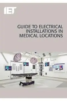 Guide to Electrical Installations in Medical Locations/The Institution of Engineering and Techn