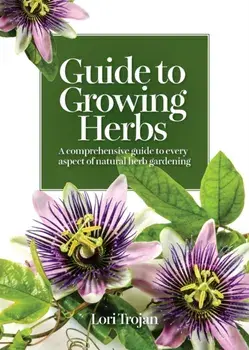Guide to Growing Herbs, Paperback/Lori Trojan