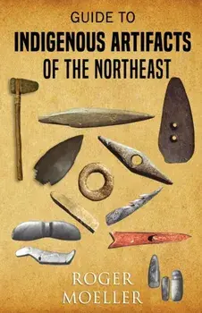 Guide to Indigenous Artifacts of the Northeast, Paperback/Roger W. Moeller