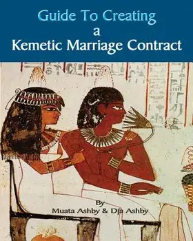 Guide to Kemetic Relationships and Creating a Kemetic Marriage Contract, Paperback/Muata Ashby
