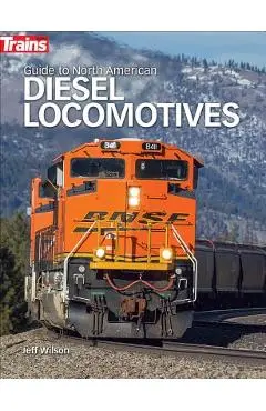 Guide to North American Diesel Locomotives - Jeff Wilson