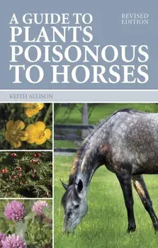 Guide to Plants Poisonous to Horses, Paperback/Keith Allison