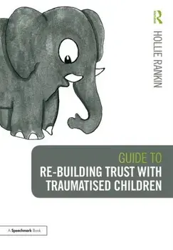 Guide to Re-building Trust with Traumatised Children. Emotional Wellbeing in School and at Home, Paperback/Hollie Rankin