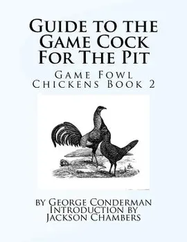 Guide to the Game Cock For The Pit: Game Fowl Chickens Book 2, Paperback/Jackson Chambers