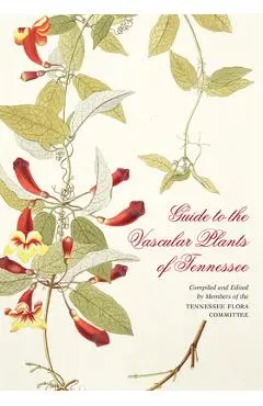 Guide to the Vascular Plants of Tennessee - Edward W. Chester