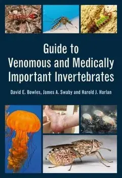 Guide to Venomous and Medically Important Invertebrates, Paperback/David Bowles