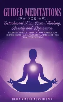 Guided Meditation for Detachment from Overthinking, Anxiety, and Depression, Paperback/***