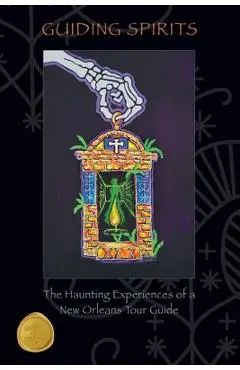 Guiding Spirits - The Haunting Experiences of a New Orleans Tour Guide - Doug Bookout