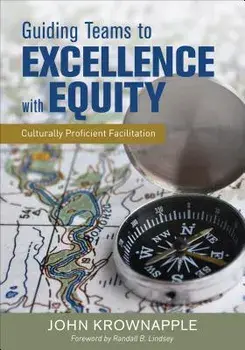Guiding Teams to Excellence with Equity: Culturally Proficient Facilitation, Paperback/John J. Krownapple