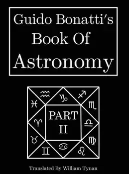 Guido Bonatti's Book Of Astronomy Part Two, Hardcover/William Tynan