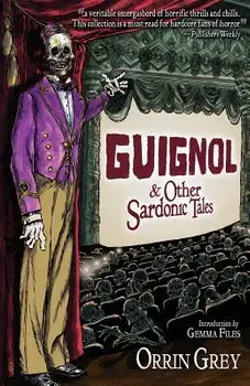 Guignol & Other Sardonic Tales, Paperback/Orrin Grey