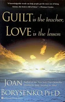 Guilt Is the Teacher, Love Is the Lesson, Paperback/Joan Borysenko