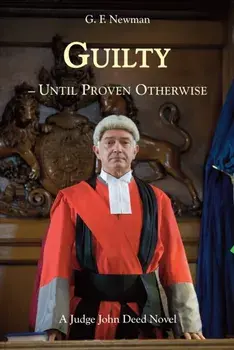 Guilty - Until Proven Otherwise. A Judge John Deed Novel, Hardback/Gf Newman