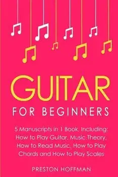 Guitar: For Beginners - Bundle - The Only 5 Books You Need to Learn Guitar Notes, Guitar Tabs and Guitar Soloing Today, Paperback/Preston Hoffman
