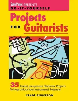 Guitar Player Presents Do-It-Yourself Projects for Guitarists, Paperback/Craig Anderton