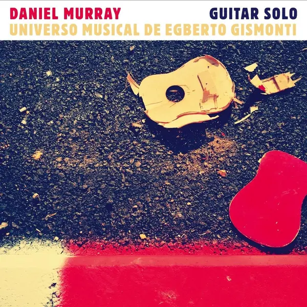 Guitar Solo: Universo Musical de Egberto Gismonti | Daniel Murray