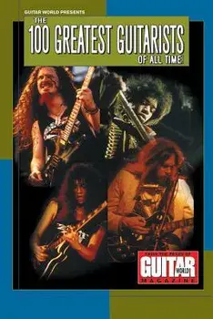 Guitar World Presents the 100 Greatest Guitarists of All Time/Various Authors