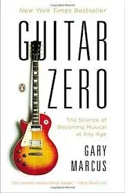 Guitar Zero: The Science of Becoming Musical at Any Age, Paperback/Gary Marcus