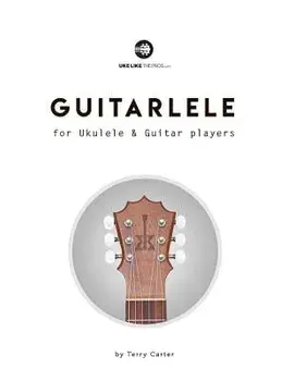 Guitarlele for Ukulele and Guitar Players, Paperback/Terry Carter